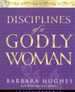 Disciplines of a Godly Woman by Barbara Hughes