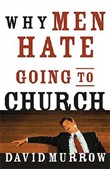 Why Men Hate Going to Church by David Murrow