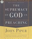 The Supremacy of God in Preaching by John Piper
