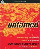 Untamed: Reactivating a Missional Form of Discipleship by Alan Hirsch