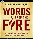 Words from the Fire: Hearing the Voice of God in the 10 Commandments by Albert Mohler
