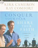 Conquer Your Fear, Share Your Faith by Kirk Cameron