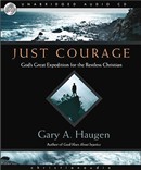 Just Courage: God's Great Expedition for the Restless Christian by Gary A. Haugan