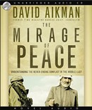 The Mirage of Peace: Why the Conflict in the Middle East Never Ends by David Aikman
