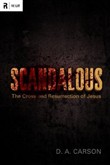 Scandalous: The Cross and Resurrection of Jesus by D.A. Carson