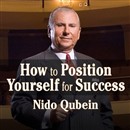 How to Position Yourself for Success by Nido Qubein