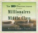The Top 10 Distinctions Between Millionaires and the Middle Class by Keith Cameron Smith
