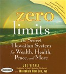 Zero Limits: The Secret Hawaiian System for Wealth, Health, Peace, and More by Joe Vitale