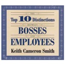 The Top 10 Distinctions Between Bosses and Employees by Keith Cameron Smith