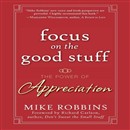 Focus on the Good Stuff by Mike Robbins