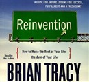 Reinvention: How to Make the Rest of Your Life the Best of Your Life by Brian Tracy
