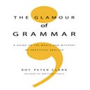 The Glamour of Grammar by Roy Peter Clark