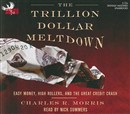 The Trillion Dollar Meltdown by Charles R. Morris