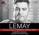 Lemay: The Life and Wars of General Curtis Lemay by Warren Kozak