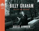 Billy Graham: His Life and Influence by David Aikman