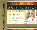 Mastering the Seven Decisions by Andy Andrews
