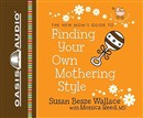 The New Mom's Guide to Finding Your Own Mothering Style by Susan Besze Wallace