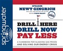 Drill Here, Drill Now, Pay Less by Newt Gingrich