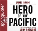 Hero of the Pacific: The Life of Marine Legend John Basilone by James Brady