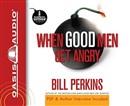 When Good Men Get Angry by Bill Perkins
