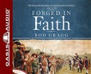 Forged in Faith: How Faith Shaped the Birth of the Nation 1607-1776 by Rod Gragg