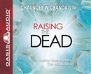 Raising the Dead: A Doctor Encounters the Miraculous by Chauncey W. Crandall
