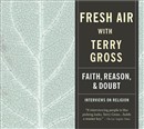Fresh Air: Faith, Reason and Doubt by Terry Gross