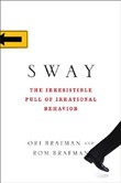 Sway: The Irresistible Pull of Irrational Behavior by Ori Brafman