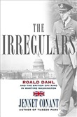 The Irregulars: Roald Dahl and the British Spy Ring in Wartime Washington by Jennet Conant