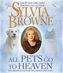 All Pets Go to Heaven by Sylvia Browne