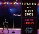 Fresh Air: Just for Laughs by Terry Gross