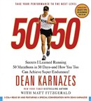 50/50: Secrets I Learned Running 50 Marathons in 50 Days - And How You Too Can Achieve Super Endurance! by Dean Karnazes
