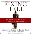 Fixing Hell: An Army Psychologist Confronts Abu Ghraib by Larry C. James