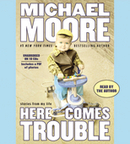 Here Comes Trouble by Michael Moore