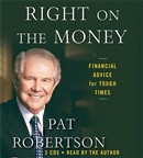 Right on the Money: Financial Advice for Tough Times by Pat Robertson