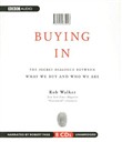 Buying In: The Secret Dialogue Between What We Buy and Who We Are by Rob Walker