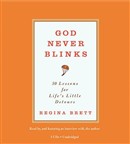 God Never Blinks: 50 Lessons for Life's Little Detours by Regina Brett