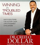 Winning in Troubled Times by Creflo A. Dollar, Jr.