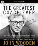 The Greatest Coach Ever: Timeless Wisdom and Insights from John Wooden by Fellowship of Christian Athletes