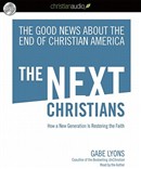 The Next Christians: How a New Generation Is Restoring the Faith by Gabe Lyons