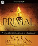 Primal: A Quest for the Lost Soul of Christianity by Mark Batterson