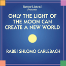 Only the Light of the Moon Can Create a New World by Rabbi Shlomo Carlebach