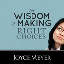 The Wisdom of Making Right Choices by Joyce Meyer