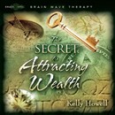 The Secret to Attracting Wealth by Kelly Howell