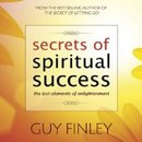 Secrets of Spiritual Success by Guy Finley