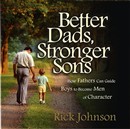 Better Dads, Stronger Sons by Rick Johnson