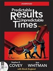 Predictable Results in Unpredictable Times by Stephen R. Covey