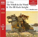 The Witch in the Wood & the Ill-Made Knight by T.H. White