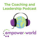 Empower World: The Coaching and Leadership Podcast