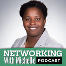 Networking With Michelle Podcast by Michelle Ngome